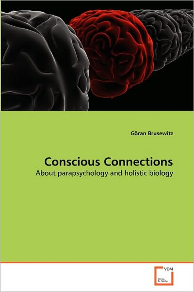 Conscious Connections: About Parapsychology and Holistic Biology - Göran Brusewitz - Books - VDM Verlag Dr. Müller - 9783639291148 - October 13, 2010