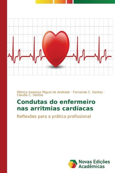 Cover for Claudia C. Dantas · Condutas Do Enfermeiro Nas Arritmias Cardíacas: Reflexões Para a Prática Profissional (Paperback Book) [Portuguese edition] (2014)