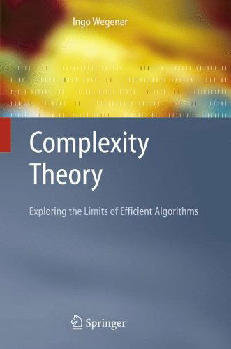 Cover for Ingo Wegener · Complexity Theory: Exploring the Limits of Efficient Algorithms (Paperback Book) [Softcover reprint of hardcover 1st ed. 2005 edition] (2010)