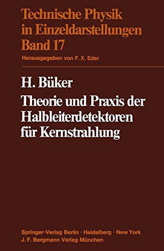 Cover for H Buker · Theorie Und Praxis Der Halbleiterdetektoren Fur Kernstrahlung - Technische Physik in Einzeldarstellungen (Paperback Book) [Softcover Reprint of the Original 1st 1971 edition] (2011)