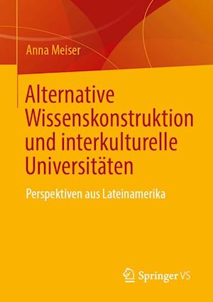 Cover for Anna Meiser · Alternative Wissenskonstruktion und Interkulturelle Universit?ten (N/A) (2024)