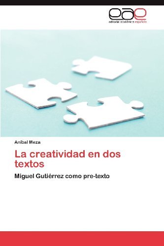 Cover for Aníbal Meza · La Creatividad en Dos Textos: Miguel Gutiérrez Como Pre-texto (Paperback Book) [Spanish edition] (2012)