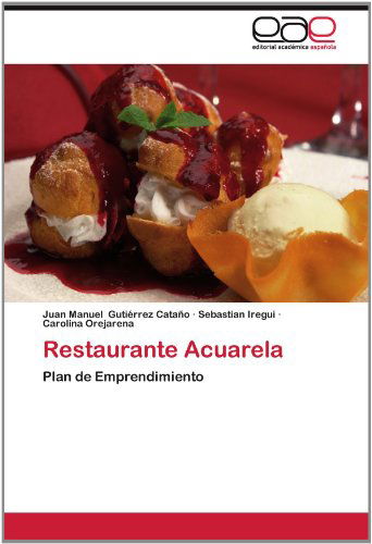 Cover for Carolina Orejarena · Restaurante Acuarela: Plan De Emprendimiento (Paperback Book) [Spanish edition] (2012)
