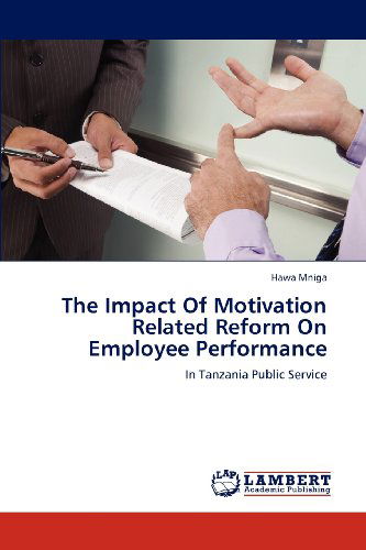 The Impact of Motivation Related Reform on Employee Performance: in Tanzania Public Service - Hawa Mniga - Books - LAP LAMBERT Academic Publishing - 9783659161148 - June 27, 2012