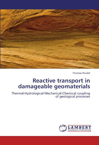 Cover for Thomas Poulet · Reactive Transport in Damageable Geomaterials: Thermal-hydrological-mechanical-chemical Coupling of Geological Processes (Paperback Book) (2012)