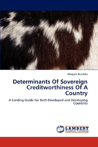 Determinants of Sovereign Creditworthiness of a Country: a Lending Guide for Both Developed and Developing Countries - Ntogwa Bundala - Livros - LAP LAMBERT Academic Publishing - 9783659314148 - 27 de dezembro de 2012