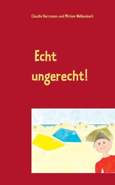 Cover for Claudia Herrmann · Echt ungerecht!: Vorlesegeschichten fur Kinder ab 5 uber Wut im Bauch, Angst im Nacken und unfaire Eltern (Paperback Book) [German edition] (2013)