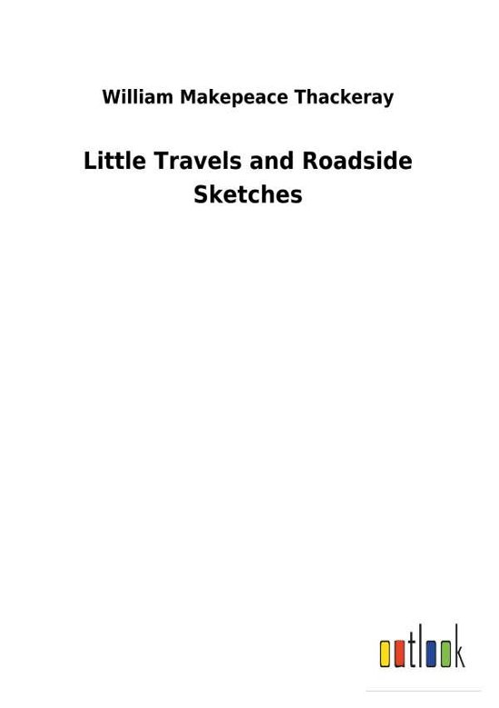 Little Travels and Roadside S - Thackeray - Livros -  - 9783732628148 - 31 de janeiro de 2018