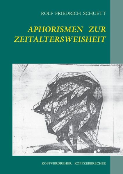 Cover for Rolf Friedrich Schuett · Aphorismen zur Zeitaltersweisheit: Kopfverdreher, Kopfzerbrecher (Paperback Book) [German edition] (2014)