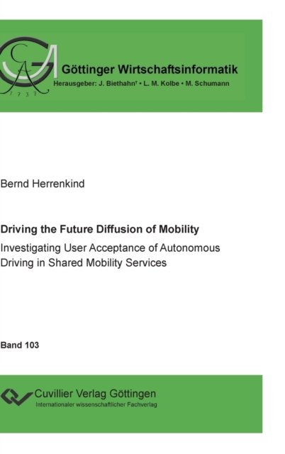 Cover for Bernd Herrenkind · Driving the Future Diffusion of Mobility: Investigating User Acceptance of Autonomous Driving in Shared Mobility Services (Hardcover Book) (2020)