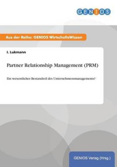 Cover for I Lukmann · Partner Relationship Management (PRM): Ein wesentlicher Bestandteil des Unternehmensmanagements? (Paperback Book) (2015)