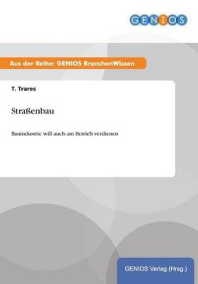 Cover for T Trares · Strassenbau: Bauindustrie will auch am Betrieb verdienen (Paperback Book) (2015)