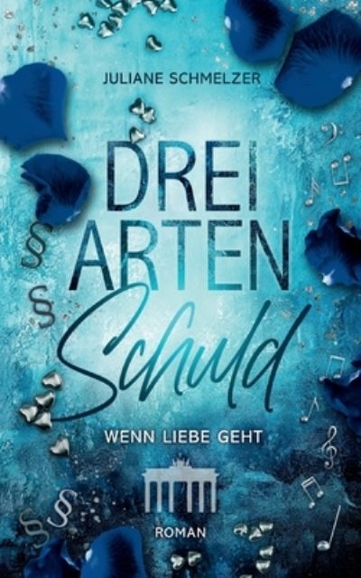 Drei Arten Schuld - Juliane Schmelzer - Books - TWENTYSIX LOVE - 9783740717148 - March 15, 2023