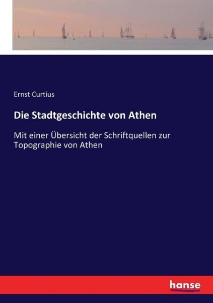Cover for Ernst Curtius · Die Stadtgeschichte von Athen: Mit einer UEbersicht der Schriftquellen zur Topographie von Athen (Paperback Book) (2017)