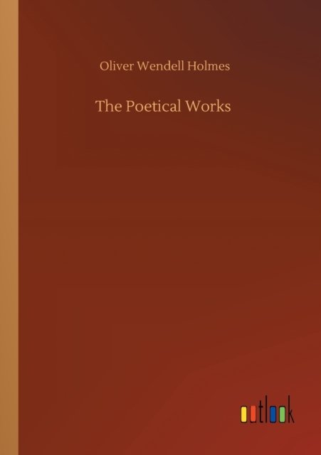 Cover for Oliver Wendell Holmes · The Poetical Works (Paperback Book) (2020)