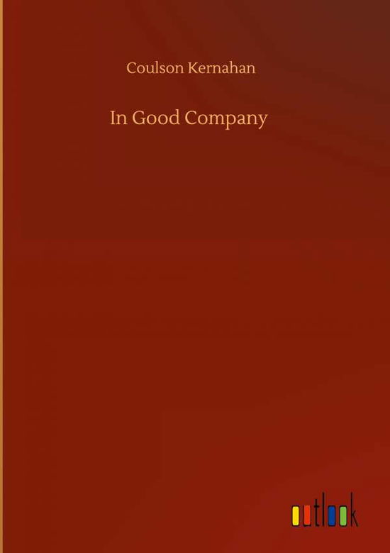 In Good Company - Coulson Kernahan - Libros - Outlook Verlag - 9783752402148 - 3 de agosto de 2020