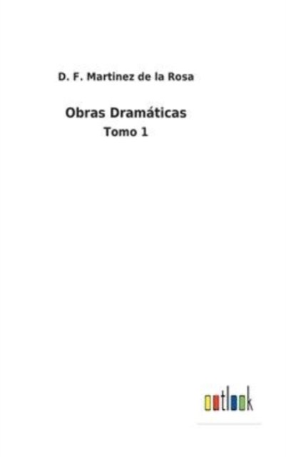 Cover for D F Martinez de la Rosa · Obras Dramaticas (Hardcover Book) (2022)