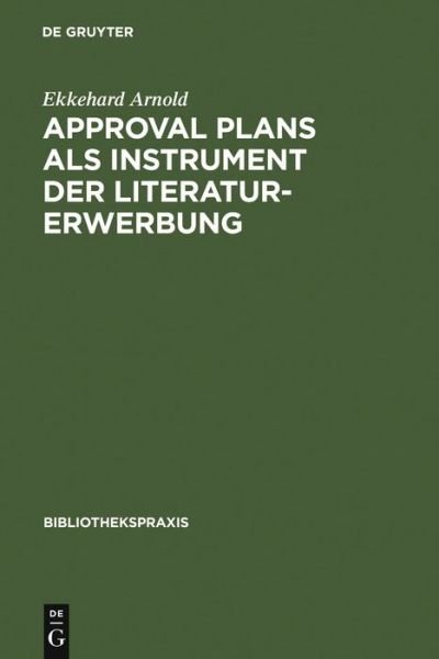 Cover for Ekkehard Arnold · Approval Plans Als Instrument Der Literaturerwerbung (Bibliothekspraxis) (German Edition) (Hardcover Book) [German edition] (1975)
