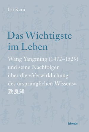 Cover for Iso Kern · Das Wichtigste im Leben Wang Yangming (1472-1529) und seine Nachfolger über die &quot;Verwirklichung des ursprünglichen Wissens&quot; (Book) (2010)