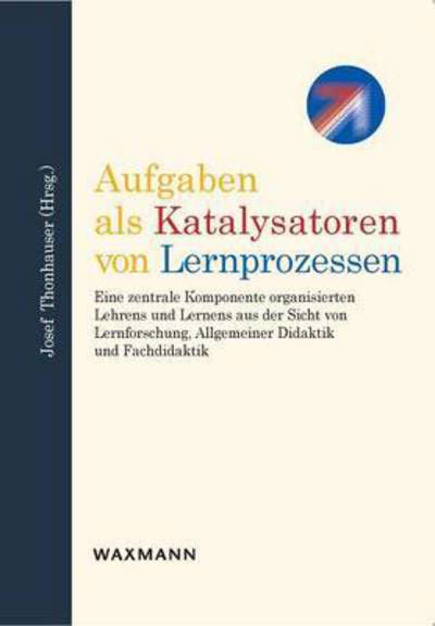 Aufgaben Als Katalysatoren Von Lernprozessen - Josef Thonhauser - Książki - Waxmann - 9783830919148 - 23 kwietnia 2015