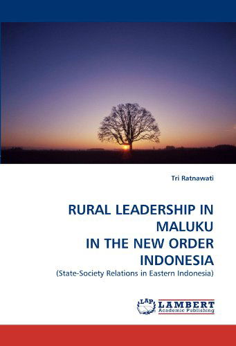 Cover for Tri Ratnawati · Rural Leadership in Maluku in the New Order Indonesia: (State-society Relations in Eastern Indonesia) (Paperback Bog) (2010)