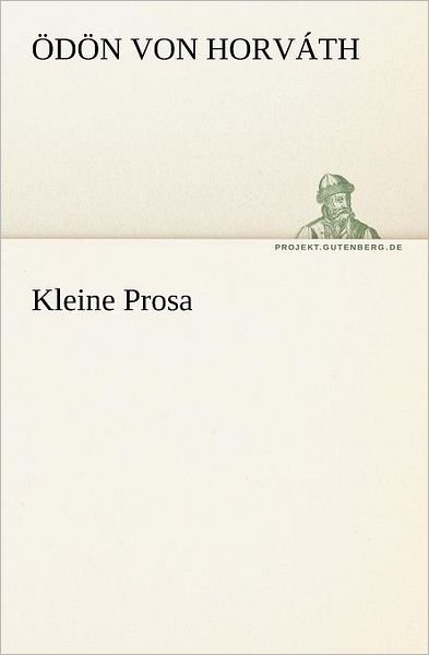 Cover for Ödön Von Horváth · Kleine Prosa (Tredition Classics) (German Edition) (Taschenbuch) [German edition] (2012)