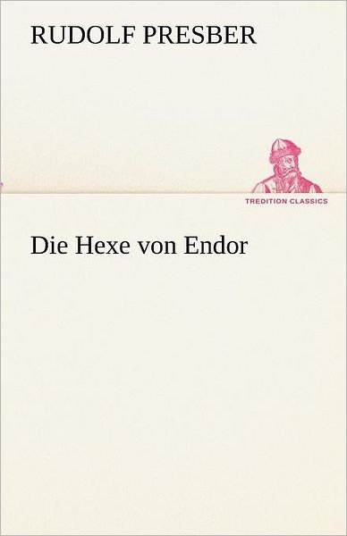 Die Hexe Von Endor (Tredition Classics) (German Edition) - Rudolf Presber - Książki - tredition - 9783842419148 - 7 maja 2012
