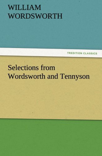 Selections from Wordsworth and Tennyson (Tredition Classics) - William Wordsworth - Livres - tredition - 9783842477148 - 30 novembre 2011