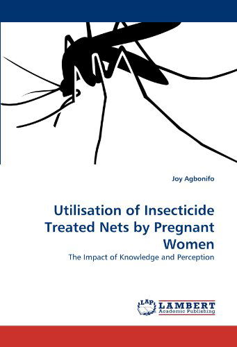 Cover for Joy Agbonifo · Utilisation of Insecticide Treated Nets by Pregnant Women: the Impact of Knowledge and Perception (Paperback Bog) (2010)