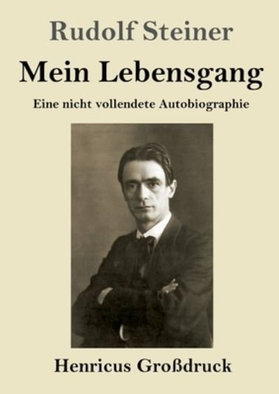 Mein Lebensgang (Grossdruck) - Rudolf Steiner - Bücher - Henricus - 9783847852148 - 31. März 2021
