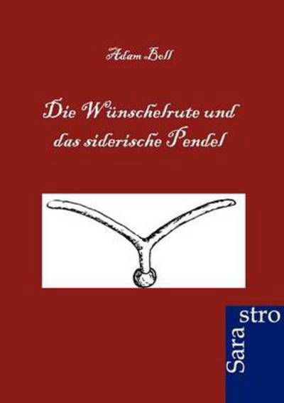 Cover for Adam Boll · Die Wunschelrute und das siderische Pendel (Paperback Book) [German edition] (2012)