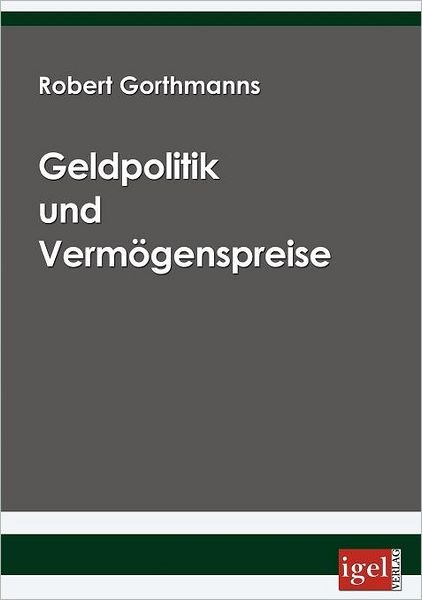 Cover for Robert Gorthmanns · Geldpolitik Und Vermögenspreise (Pocketbok) [German edition] (2008)