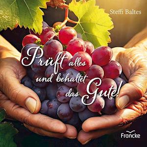 Cover for Steffi Baltes · Prüft alles und behaltet das Gute! (Book) (2024)