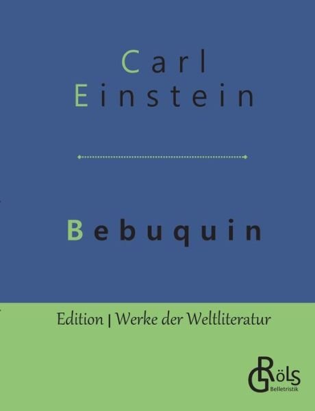 Cover for Carl Einstein · Bebuquin: Die Dilettanten des Wunders oder die billige Erstarrnis (Paperback Book) (2019)