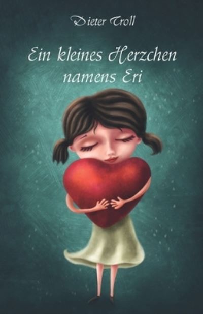 Cover for Dieter Troll · Ein kleines Herzchen namens Eri (Paperback Book) (2022)