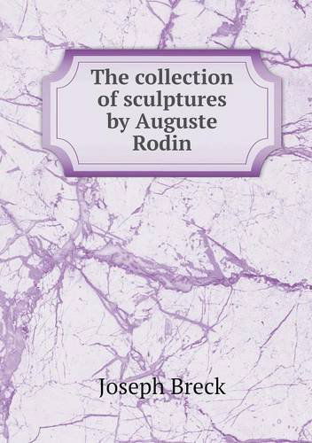 Cover for Joseph Breck · The Collection of Sculptures by Auguste Rodin (Paperback Book) (2013)