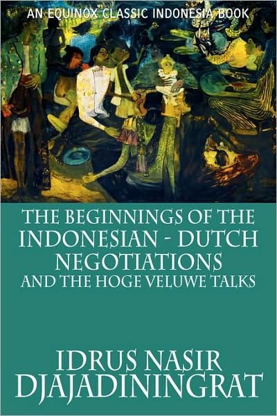 Cover for Idrus Nasir Djajadiningrat · The Beginnings of the Indonesian-Dutch Negotiations and the Hoge Veluwe Talks (Paperback Book) [Equinox edition] (2009)