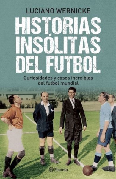 Cover for Luciano Wernicke · Historias Insólitas Del Fútbol (Paperback Book) [Spanish edition] (2014)