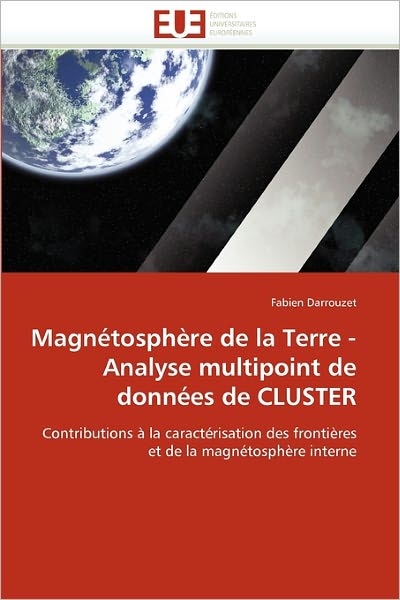 Cover for Fabien Darrouzet · Magnétosphère De La Terre - Analyse Multipoint De Données De Cluster: Contributions À La Caractérisation Des Frontières et De La Magnétosphère Interne (Paperback Book) [French edition] (2018)