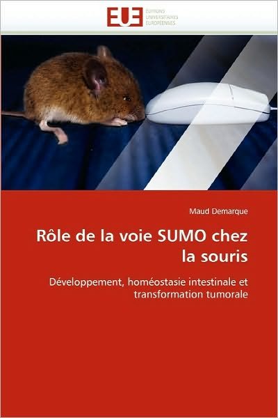 Cover for Maud Demarque · Rôle De La Voie Sumo Chez La Souris: Développement, Homéostasie Intestinale et Transformation Tumorale (Taschenbuch) [French edition] (2018)