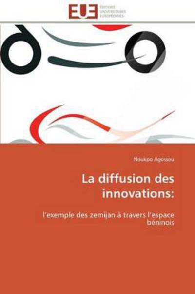 Cover for Noukpo Agossou · La Diffusion Des Innovations:: L'exemple Des Zemijan À Travers L'espace Béninois (Paperback Bog) [French edition] (2018)