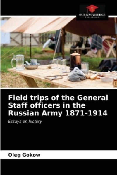 Cover for Oleg Gokow · Field trips of the General Staff officers in the Russian Army 1871-1914 (Paperback Book) (2021)