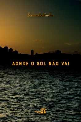 Aonde O Sol Nao Vai - Fernando Fardin - Books - Paginas Editora - 9786550791148 - March 2, 2022