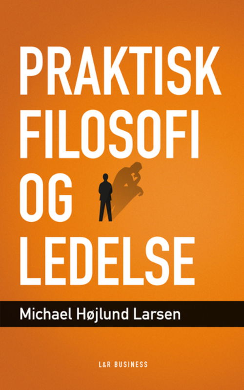 Cover for Michael Højlund Larsen · Praktisk filosofi og ledelse (Sewn Spine Book) [2º edição] (2013)