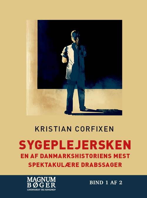 Sygeplejersken - En af Danmarkshistoriens mest spektakulære drabssager (Storskrift) - Kristian Corfixen - Bøger - Lindhardt og Ringhof - 9788711916148 - 3. juni 2019
