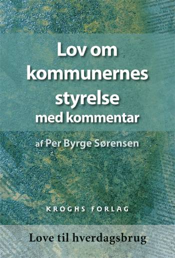 Cover for Per Byrge Sørensen · Love til hverdagsbrug: Lov om kommunernes styrelse med kommentarer (Sewn Spine Book) [1º edição] (2005)