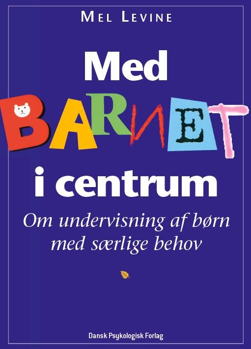 Med barnet i centrum - Mel Levine - Livres - Dansk Psykologisk Forlag - 9788777062148 - 1 avril 1998