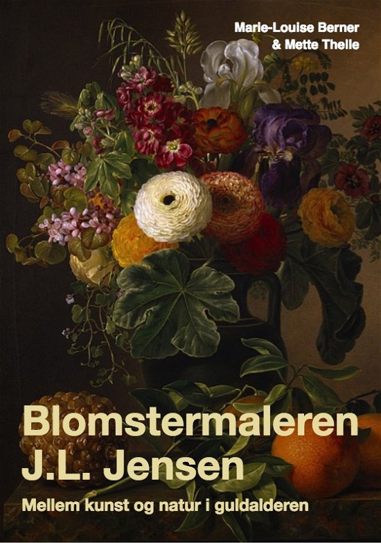 Blomstermaleren J.L. Jensen - Marie-Louise Berner og Mette Thelle - Livres - Strandberg Publishing - 9788793604148 - 12 janvier 2018