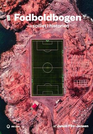 Cover for Jakob Fihl-Jensen · Fodboldbogen - spillet i historien (Taschenbuch) [1. Ausgabe] (2019)
