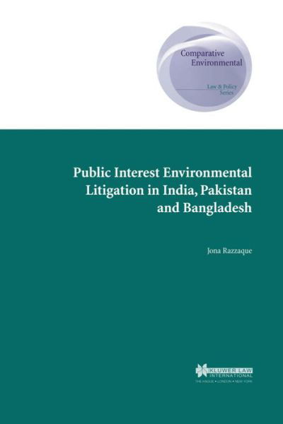 Jona Razzaque · Public Interest Environmental Litigation in India, Pakistan and Bangladesh - Comparative Environmental Law and Policy Series Set (Hardcover Book) (2004)